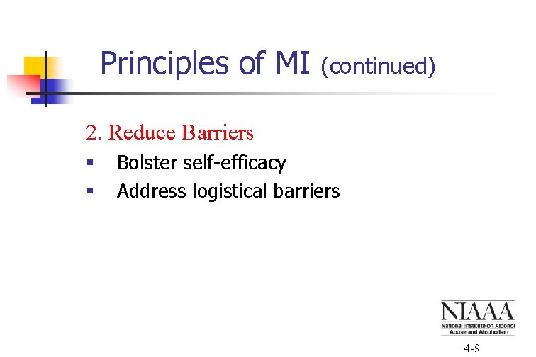 Principles of MI (continued) 2. Reduce Barriers § § Bolster self-efficacy Address logistical barriers