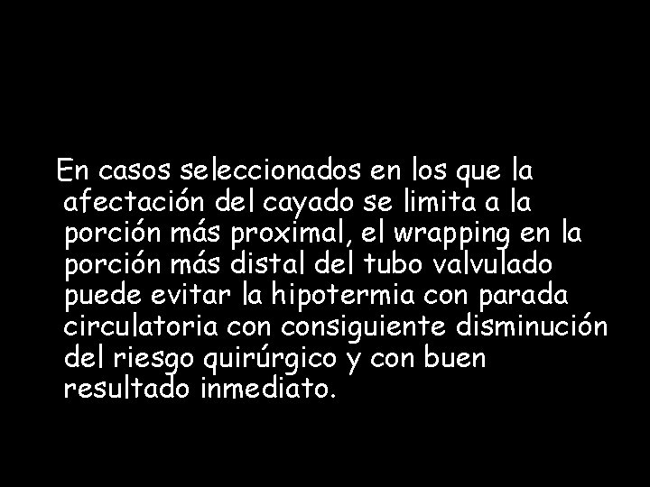 En casos seleccionados en los que la afectación del cayado se limita a la