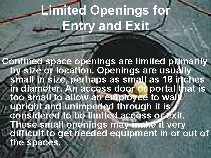 Limited Openings for Entry and Exit Confined space openings are limited primarily by size