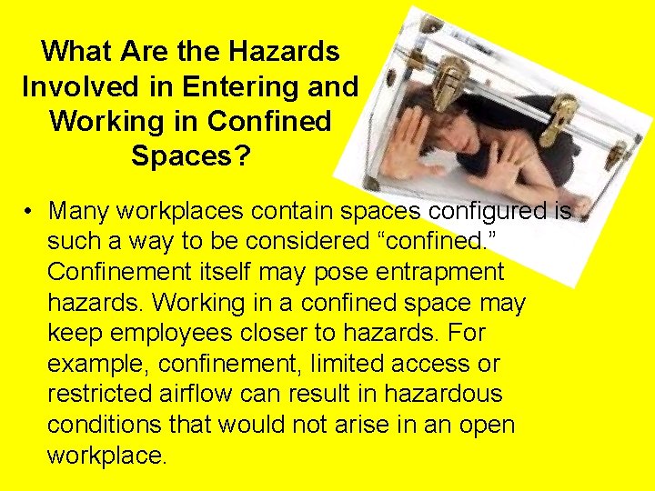 What Are the Hazards Involved in Entering and Working in Confined Spaces? • Many