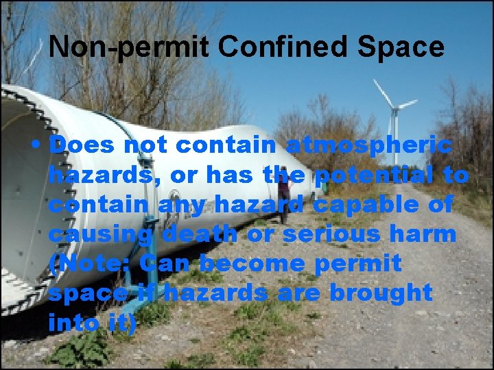 Non-permit Confined Space • Does not contain atmospheric hazards, or has the potential to