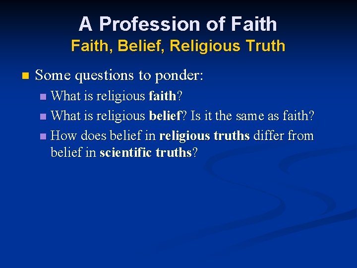 A Profession of Faith, Belief, Religious Truth n Some questions to ponder: What is