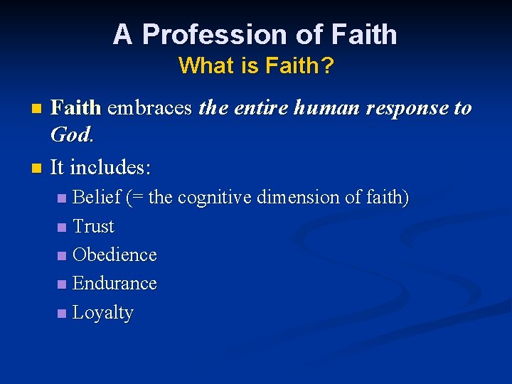 A Profession of Faith What is Faith? Faith embraces the entire human response to
