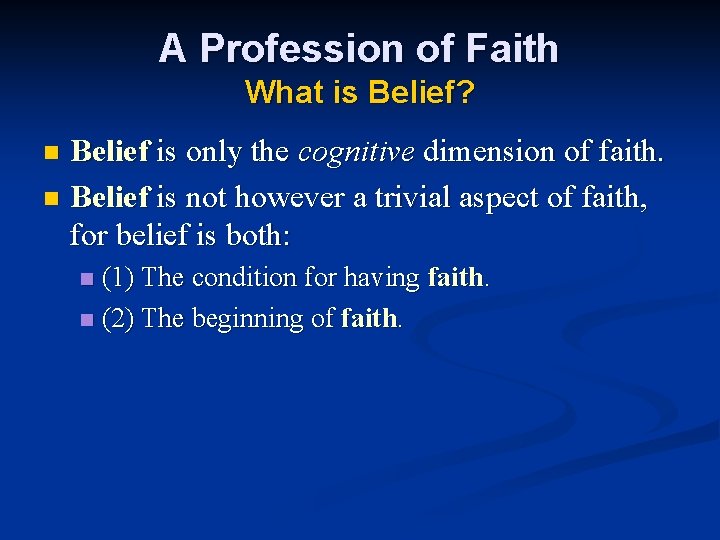 A Profession of Faith What is Belief? Belief is only the cognitive dimension of