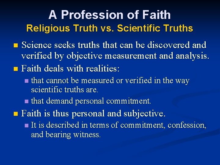 A Profession of Faith Religious Truth vs. Scientific Truths Science seeks truths that can