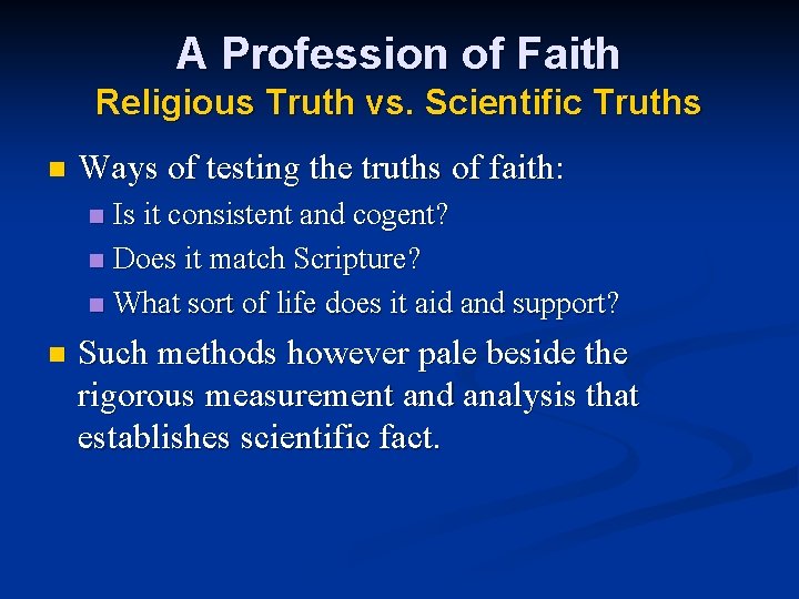 A Profession of Faith Religious Truth vs. Scientific Truths n Ways of testing the