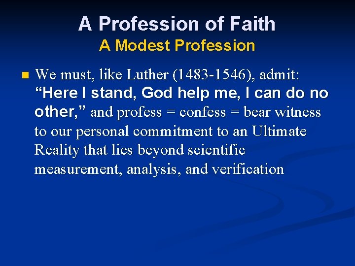 A Profession of Faith A Modest Profession n We must, like Luther (1483 -1546),