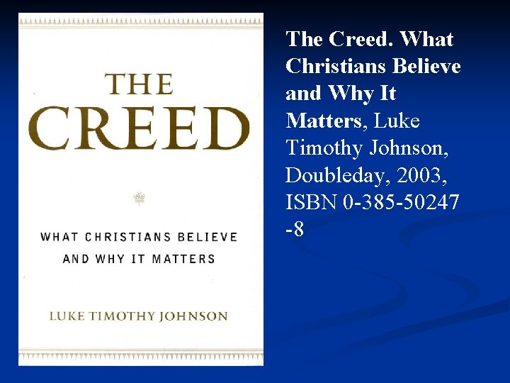 The Creed. What Christians Believe and Why It Matters, Luke Timothy Johnson, Doubleday, 2003,