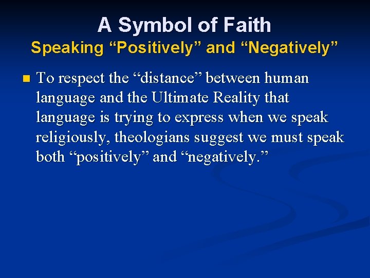 A Symbol of Faith Speaking “Positively” and “Negatively” n To respect the “distance” between