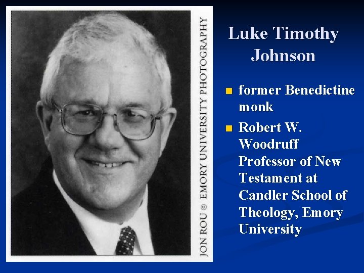 Luke Timothy Johnson n n former Benedictine monk Robert W. Woodruff Professor of New
