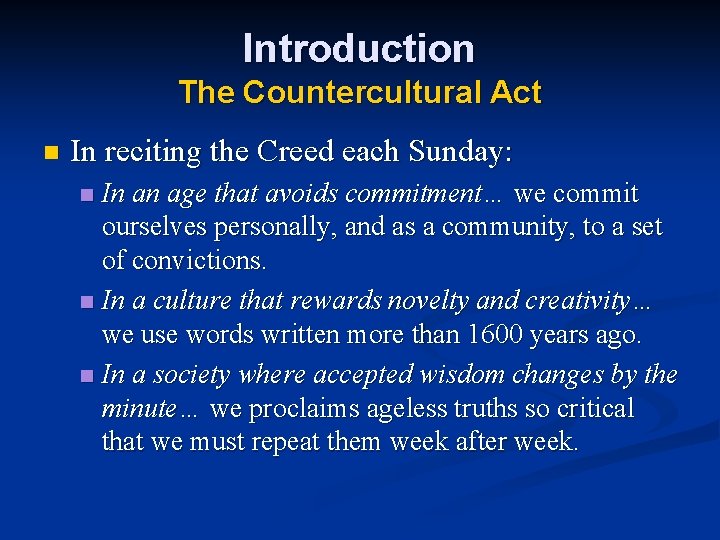 Introduction The Countercultural Act n In reciting the Creed each Sunday: In an age