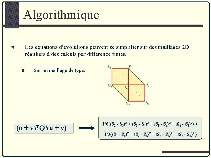 Algorithmique Les equations d’evolutions peuvent se simplifier sur des maillages 2 D réguliers à