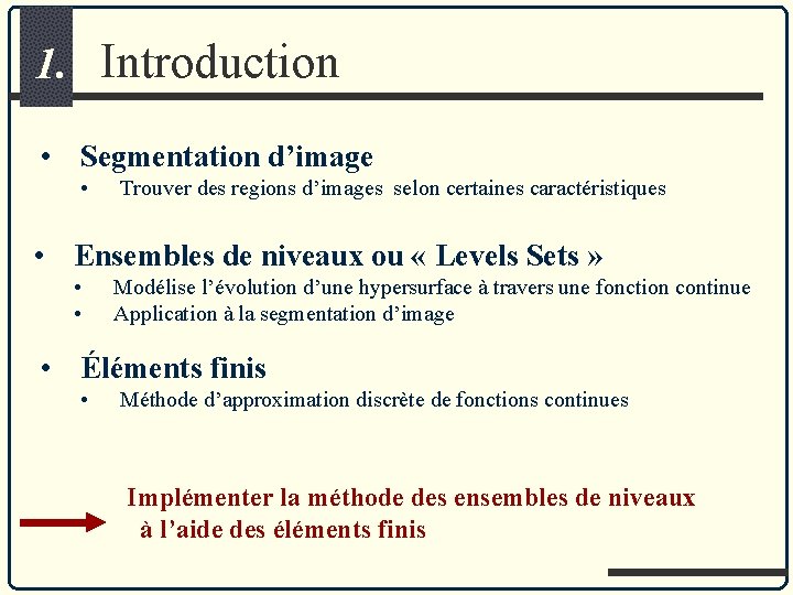 1. Introduction • Segmentation d’image • Trouver des regions d’images selon certaines caractéristiques •