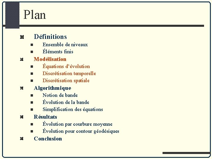 Plan Définitions n n Ensemble de niveaux Éléments finis Modélisation n Équations d’évolution Discrétisation