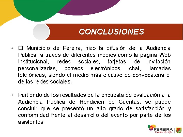 CONCLUSIONES • El Municipio de Pereira, hizo la difusión de la Audiencia Pública, a