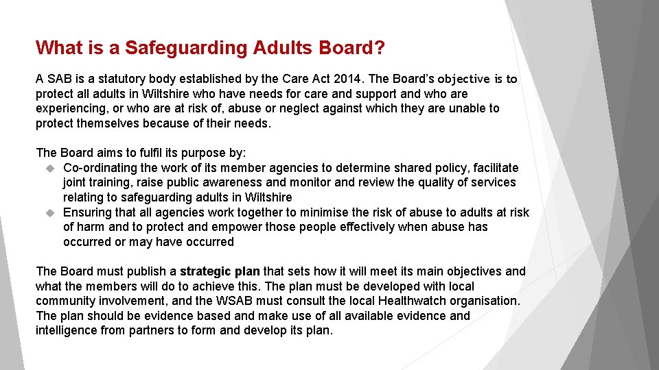 What is a Safeguarding Adults Board? A SAB is a statutory body established by