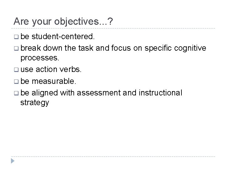 Are your objectives. . . ? q be student-centered. q break down the task