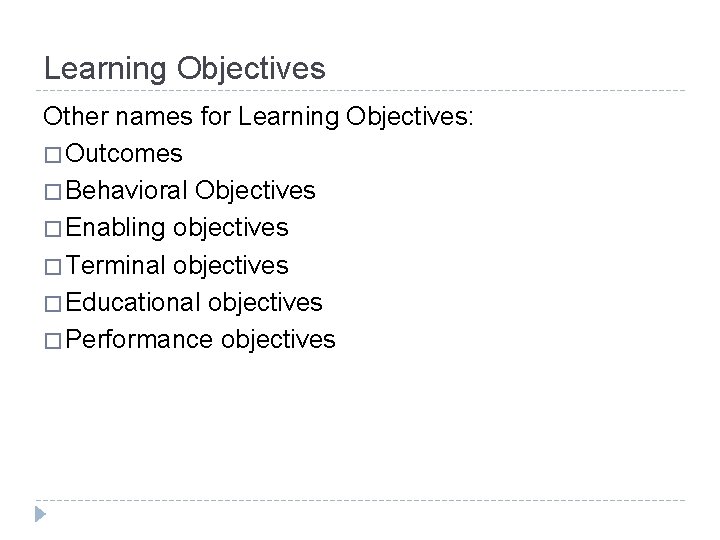 Learning Objectives Other names for Learning Objectives: � Outcomes � Behavioral Objectives � Enabling