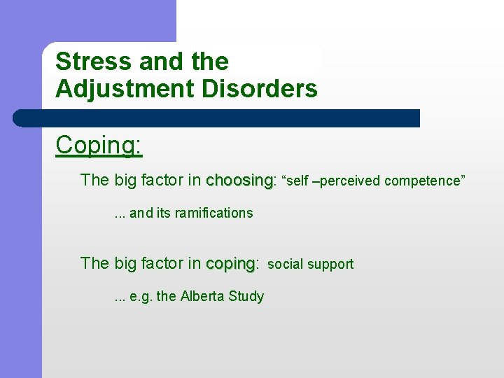 Stress and the Adjustment Disorders Coping: The big factor in choosing: choosing “self –perceived