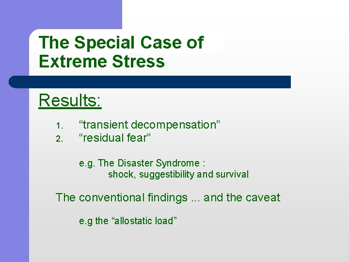 The Special Case of Extreme Stress Results: 1. 2. “transient decompensation” “residual fear” e.