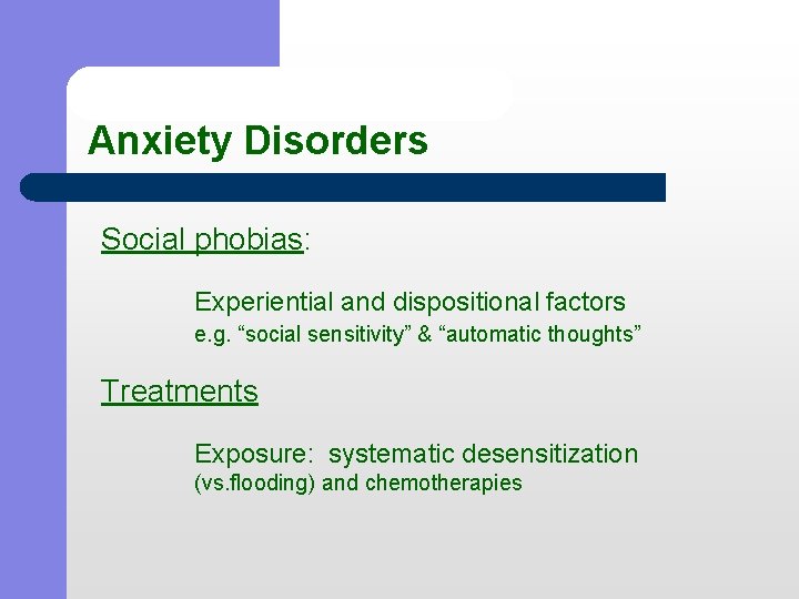 Anxiety Disorders Social phobias: Experiential and dispositional factors e. g. “social sensitivity” & “automatic