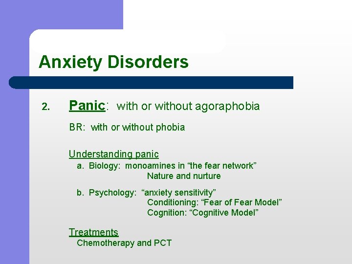 Anxiety Disorders 2. Panic: with or without agoraphobia BR: with or without phobia Understanding
