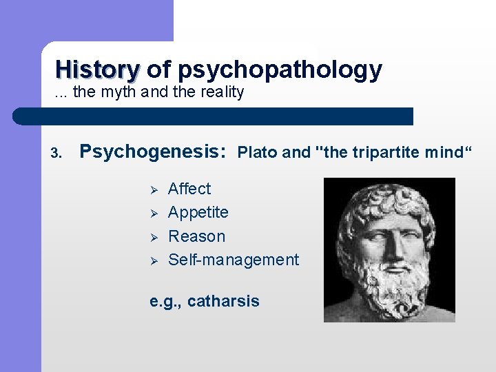 History of psychopathology History. . . the myth and the reality 3. Psychogenesis: Plato