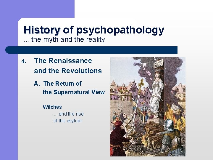 History of psychopathology History. . . the myth and the reality 4. The Renaissance