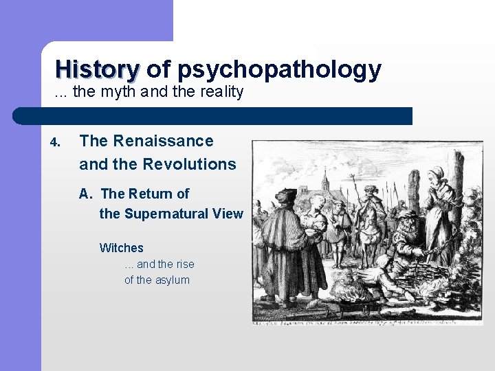 History of psychopathology History. . . the myth and the reality 4. The Renaissance