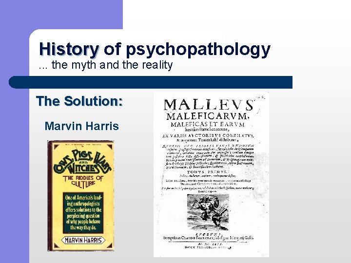 History of psychopathology History. . . the myth and the reality The Solution: Marvin
