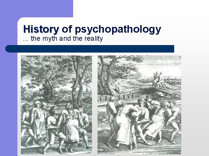 History of psychopathology History. . . the myth and the reality 