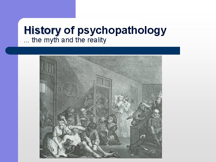 History of psychopathology History. . . the myth and the reality 