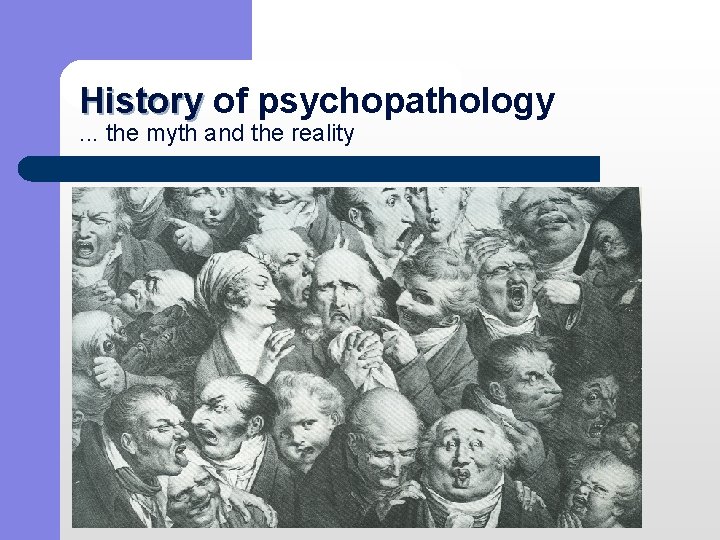 History of psychopathology History. . . the myth and the reality 