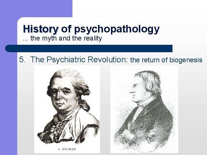 History of psychopathology History. . . the myth and the reality 5. The Psychiatric