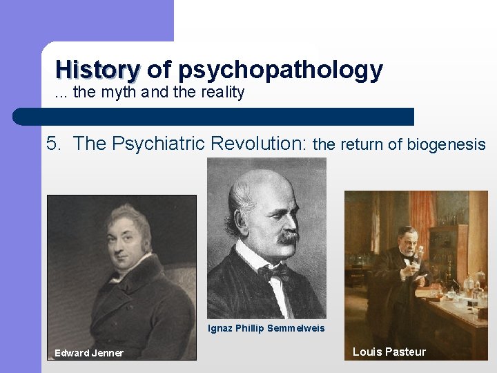 History of psychopathology History. . . the myth and the reality 5. The Psychiatric