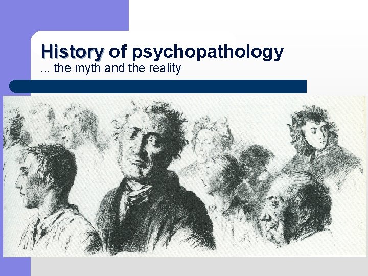 History of psychopathology History. . . the myth and the reality 