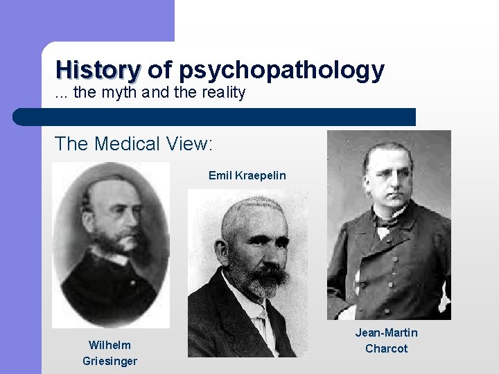 History of psychopathology History. . . the myth and the reality The Medical View: