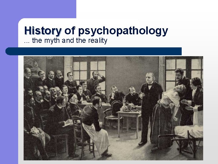 History of psychopathology History. . . the myth and the reality 