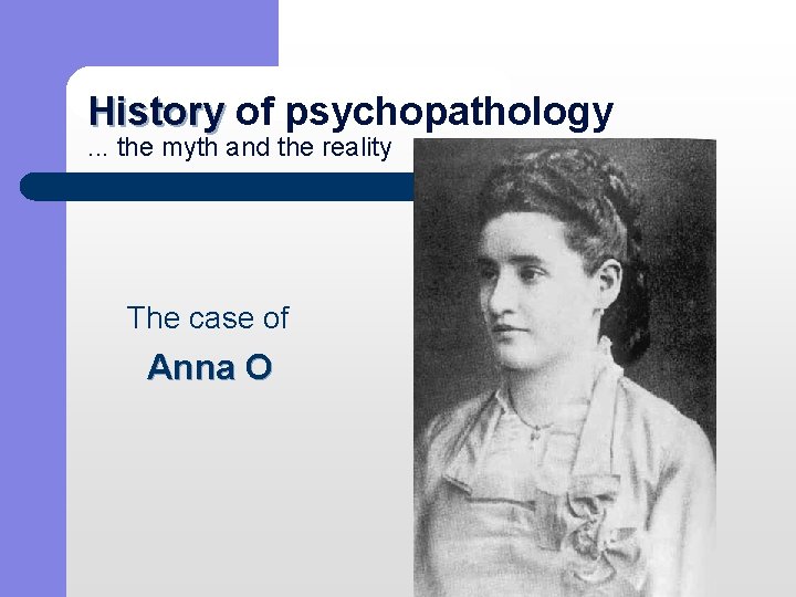 History of psychopathology History. . . the myth and the reality The case of
