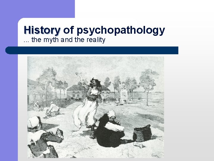 History of psychopathology History. . . the myth and the reality 