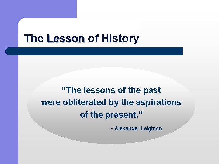 The Lesson of History Lesson “The lessons of the past were obliterated by the