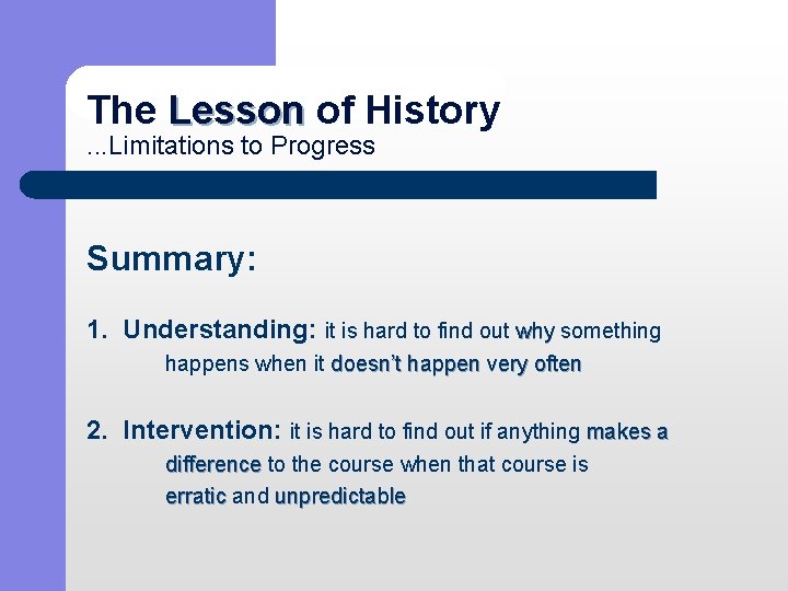 The Lesson of History Lesson . . . Limitations to Progress Summary: 1. Understanding: