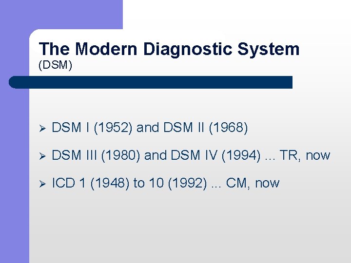 The Modern Diagnostic System (DSM) Ø DSM I (1952) and DSM II (1968) Ø