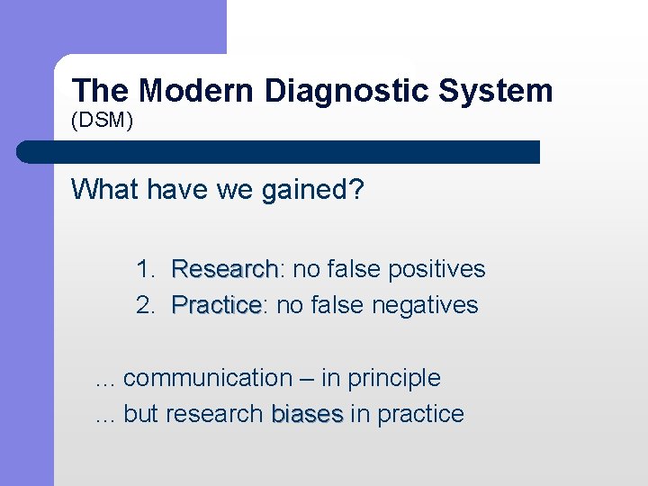 The Modern Diagnostic System (DSM) What have we gained? 1. Research: no false positives