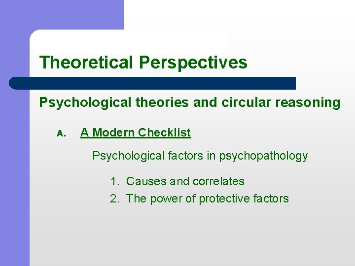 Theoretical Perspectives Psychological theories and circular reasoning A. A Modern Checklist Psychological factors in
