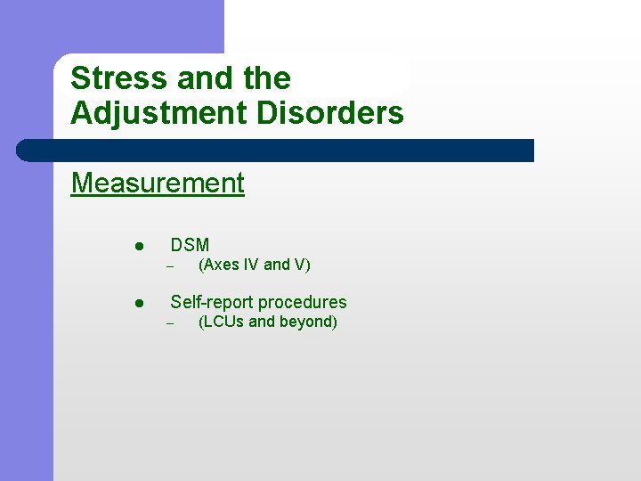 Stress and the Adjustment Disorders Measurement l DSM – l (Axes IV and V)