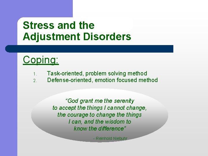 Stress and the Adjustment Disorders Coping: 1. 2. Task-oriented, problem solving method Defense-oriented, emotion