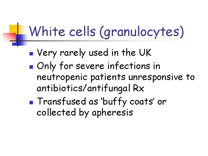 White cells (granulocytes) n n n Very rarely used in the UK Only for