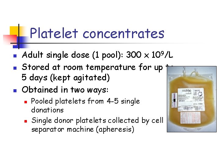 Platelet concentrates n n n Adult single dose (1 pool): 300 x 109/L Stored