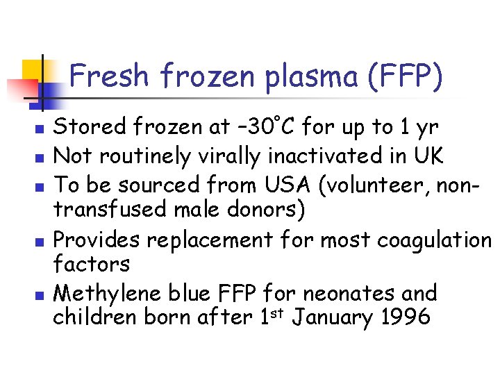 Fresh frozen plasma (FFP) n n n Stored frozen at – 30ºC for up